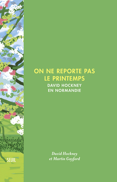 ON NE REPORTE PAS LE PRINTEMPS. DAVID HOCKNEY EN NORMANDIE