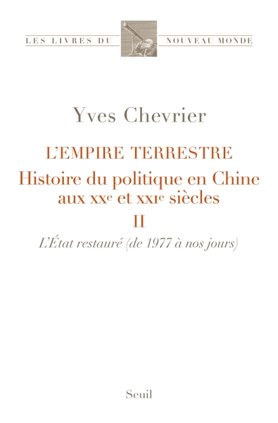 L´EMPIRE TERRESTRE TOME 2. HISTOIRE DU POLITIQUE EN CHINE AUX XXE ET XXIE SIECLES (II. L´ETAT RESTAU