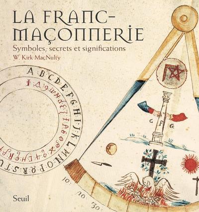 FRANC-MACONNERIE SYMBOLES, SECRETS ET SIGNIFICATIONS