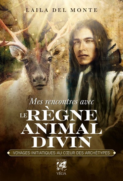 MES RENCONTRES AVEC LE REGNE ANIMAL DIVIN - VOYAGES INITIATIQUE AU COEUR DES ARCHETYPES