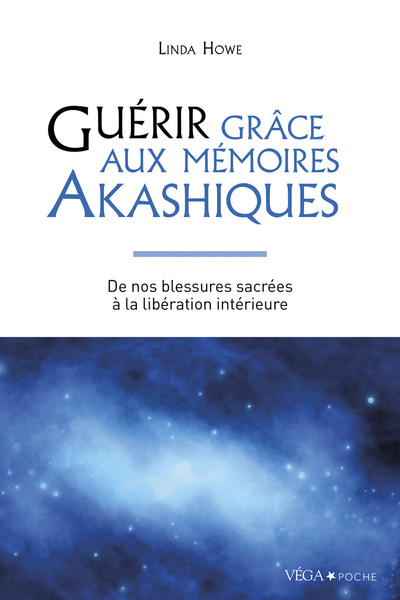 GUERIR GRACE AUX MEMOIRES AKASHIQUES - DE NOS BLESSURES SACREES A LA LIBERATION INTERIEURE - 2EME ED