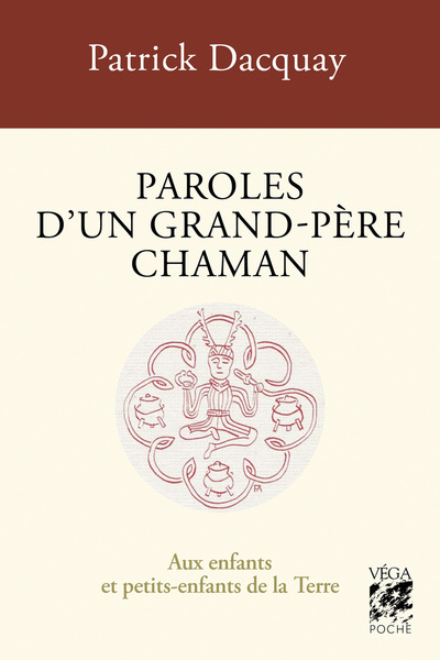 PAROLES D´UN GRAND-PERE CHAMAN - AUX ENFANTS ET PETITS-ENFANTS DE LA TERRE - 4EME EDITION