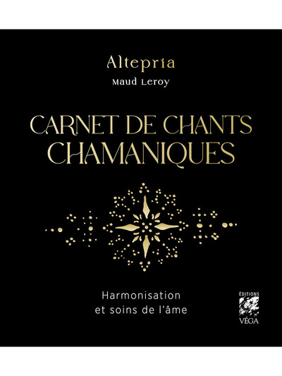 CARNET DE CHANTS CHAMANIQUES - HARMONISATION ET SOINS DE L´AME