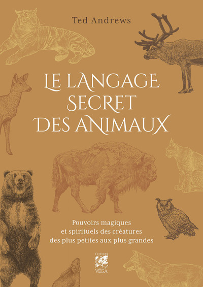 LE LANGAGE SECRET DES ANIMAUX - POUVOIRS MAGIQUES ET SPIRITUELS DES CREATURES DES PLUS PETITES AUX P