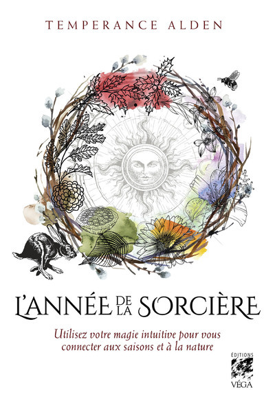 L´ANNEE DE LA SORCIERE - UTILISEZ VOTRE MAGIE INTUITIVE POUR VOUS CONNECTER AUX SAISONS ET A LA NATU