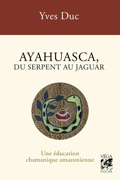 AYAHUESCA, DU SERPENT AU JAGUAR - UNE EDUCATION CHAMANIQUE AMAZONIENNE