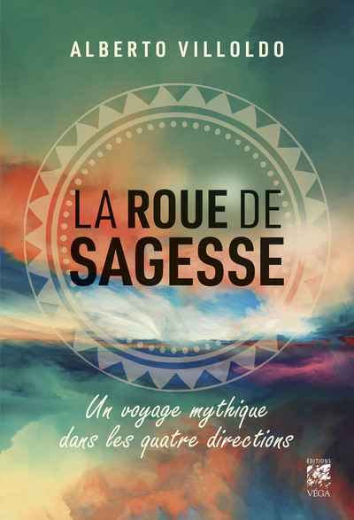ROUE DE SAGESSE - VOYAGE MYTHIQUE DANS LES QUATRE DIRECTIONS
