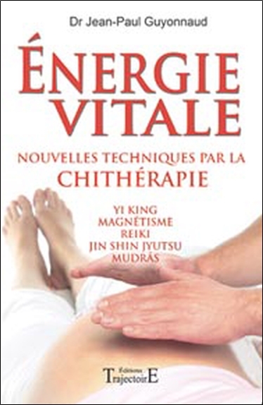 ENERGIE VITALE - NOUVELLES TECHNIQUES PAR LA CHITHERAPIE