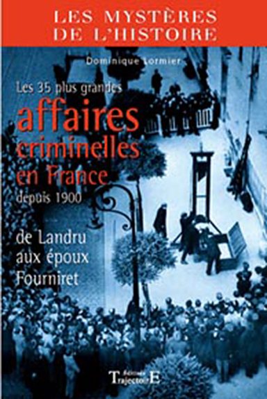 35 PLUS GRANDES AFFAIRES CRIMINELLES EN FRANCE DEPUIS 1900