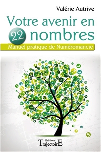 VOTRE AVENIR EN 22 NOMBRES - MANUEL PRATIQUE DE NUMEROMANCIE