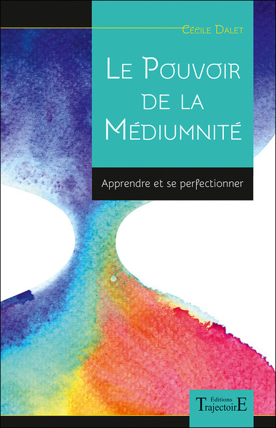 POUVOIR DE LA MEDIUMNITE - APPRENDRE ET SE PERFECTIONNER
