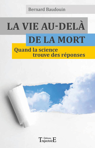 VIE AU - DELA DE LA MORT - QUAND LA SCIENCE TROUVE DES REPONSES