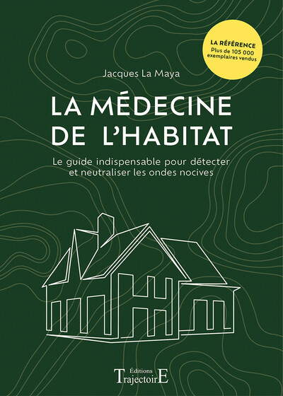 LA MEDECINE DE L´HABITAT - LE GUIDE INDISPENSABLE POUR DETECTER ET NEUTRALISER LES ONDES NOCIVES