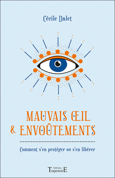 MAUVAIS OEIL & ENVOUTEMENTS - COMMENT S´EN PROTEGER OU S´EN LIBERER