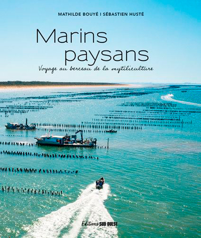 MARINS PAYSANS, VOYAGE AU BERCEAU DE LA MYTILICULTURE