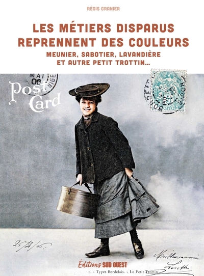 METIERS DISPARUS REPRENNENT DES COULEURS. MEUNIER, SABOTIER, LAVANDIERE ET AUTRE PETIT TROTTIN