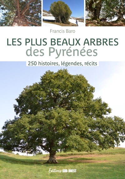 PLUS BEAUX ARBRES DES PYRENEES. 250 HISTOIRES, LEGENDES, RECITS