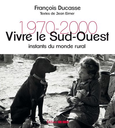 VIVRE LE SUD-OUEST. INSTANTS DU MONDE RURAL 1970-2000