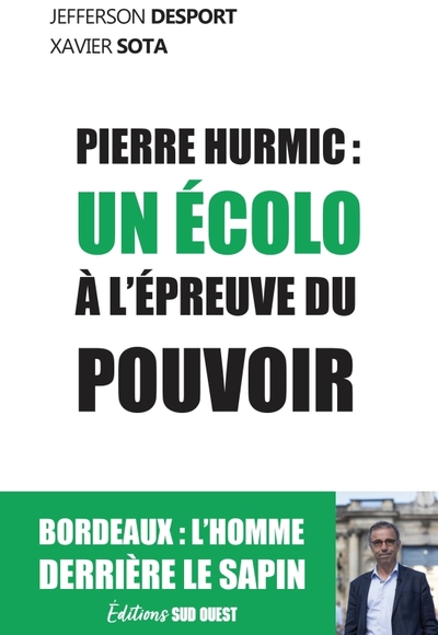 PIERRE HURMIC - UN ECOLO A L´EPREUVE DU POUVOIR