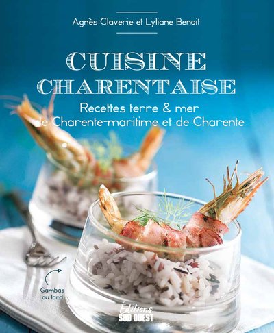 CUISINE CHARENTAISE. RECETTES TERRE & MER DE CHARENTE-MARITIME ET DE CHARENTE