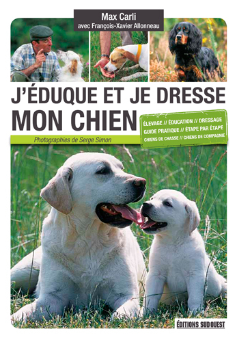 J´EDUQUE ET JE DRESSE MON CHIEN