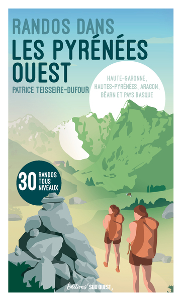 RANDONNEES DANS LES PYRENEES - OUEST DE LA CHAINE: HAUTE-GARONNE, HAUTES-PYRENEES, ARAGON, BEARN ET