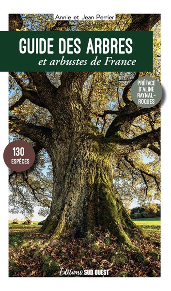 GUIDE DES ARBRES ET ARBUSTES DE FRANCE. 130 ESPECES