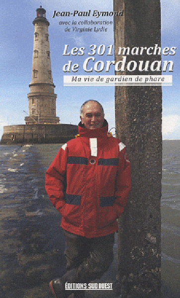 301 MARCHES DE CORDOUAN, MA VIE DE GARDIEN DE PHARE