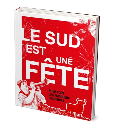 SUD EST UNE FETE. POUR TOUS LES AMOUREUX DES FERIAS DU SUD-OUEST, SUD-EST ET ESPAGNE