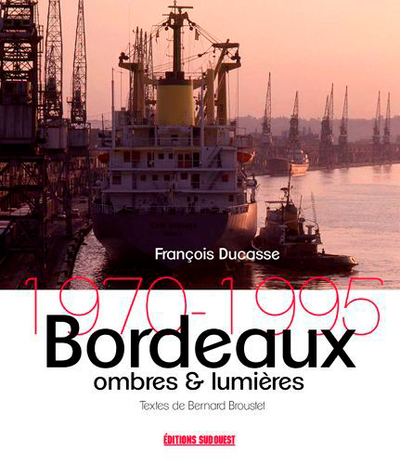 BORDEAUX, OMBRES ET LUMIERES 1970-1995