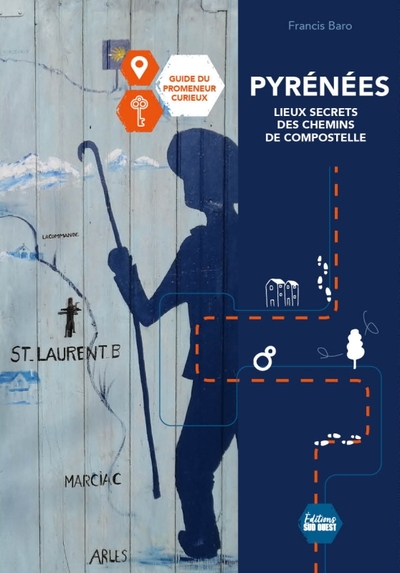 PYRENEES, SECRETS ET LEGENDES DES CHEMINS DE COMPOSTELLE. GUIDE DU PROMENEUR CURIEUX