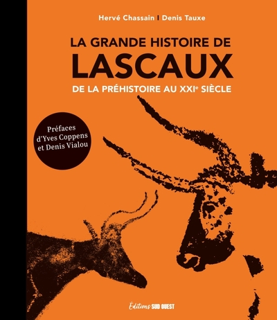 GRANDE HISTOIRE DE LASCAUX. DE LA PREHISTOIRE AU XXIE SIECLE