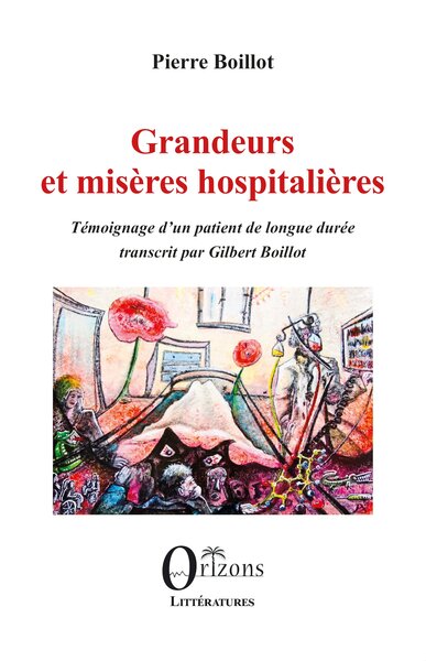 GRANDEURS ET MISERES HOSPITALIERES - TEMOIGNAGE D´UN PATIENT DE LONGUE DUREE. TRANSCRIT PAR GILBERT
