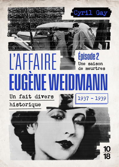 L´AFFAIRE EUGENE WEIDMANN - UN FAIT DIVERS HISTORIQUE 1937-1939 - VOLUME 2 UNE SAISON DE MEURTRES