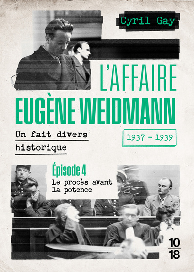 L´AFFAIRE EUGENE WEIDMANN - UN FAIT DIVERS HISTORIQUE - 1937-1939 - VOLUME 4 LE PROCES AVANT LA POTE