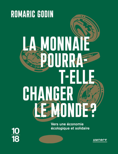 MONNAIE POURRA-T-ELLE CHANGER LE MONDE ? - VERS UNE ECONOMIE ECOLOGIQUE ET SOLIDAIRE
