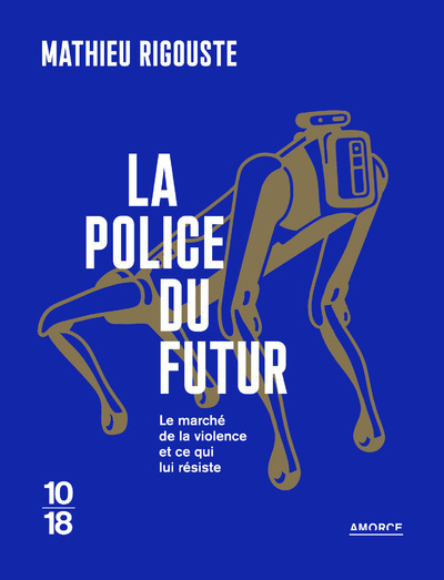 POLICE DU FUTUR - LE MARCHE DE LA VIOLENCE ET CE QUI LUI RESISTE
