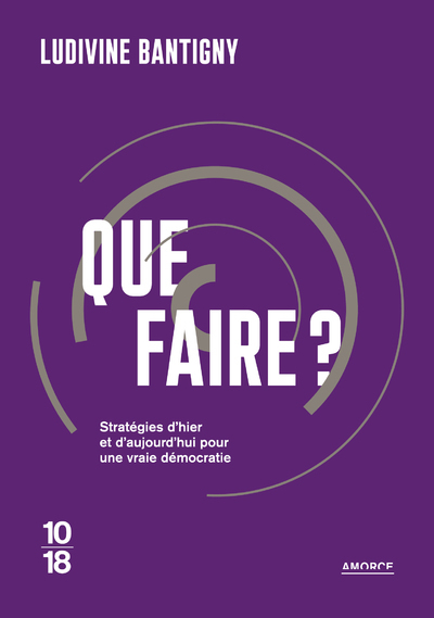 QUE FAIRE ? STRATEGIES D´HIER ET D´AUJOURD´HUI POUR UNE VRAIE DEMOCRATIE