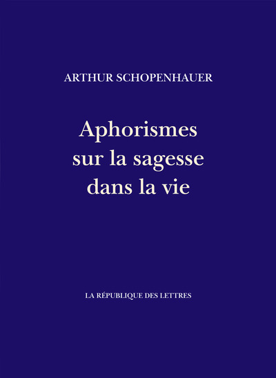 APHORISMES SUR LA SAGESSE DANS LA VIE - PARERGA ET PARALIPOMENA