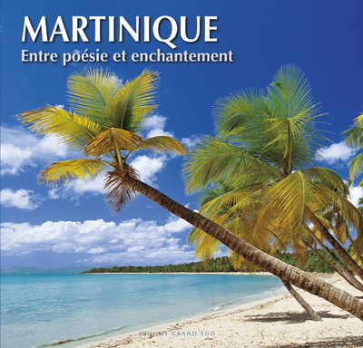 MARTINIQUE. ENTRE POESIE ET ENCHANTEMENT