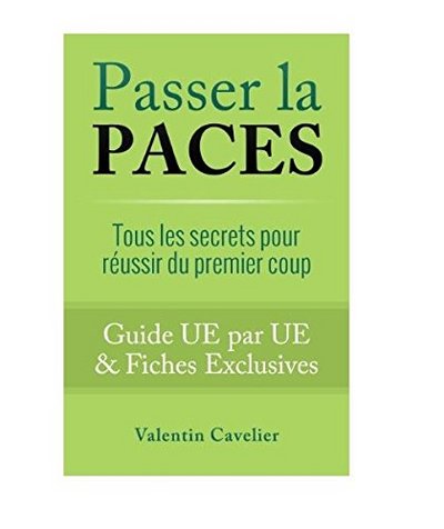 PASSER LA PACES - TOUS LES SECRETS POUR REUSSIR DU PREMIER COUP