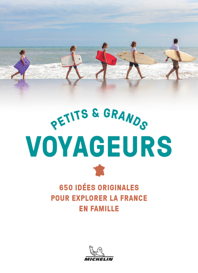 PETITS & GRANDS VOYAGEURS - 650 IDEES ORIGINALES POUR EXPLORER LA FRANCE EN FAMILLE