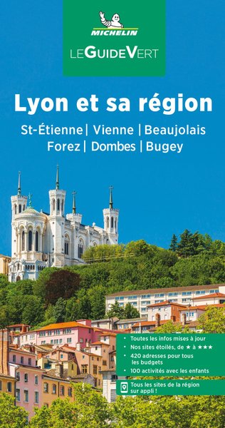 GUIDE VERT LYON ET SA REGION. SAINT-ETIENNE, VIENNE, BEAUJOLAIS, FOREZ, DOMBES, BUGEY