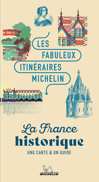 LES FABULEUX ITINERAIRES MICHELIN - LA FRANCE HISTORIQUE