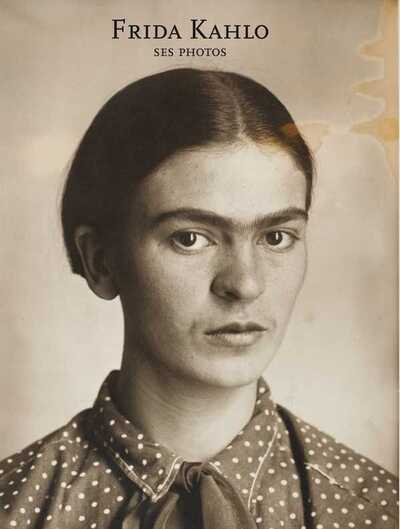 FRIDA KAHLO, SES PHOTOS