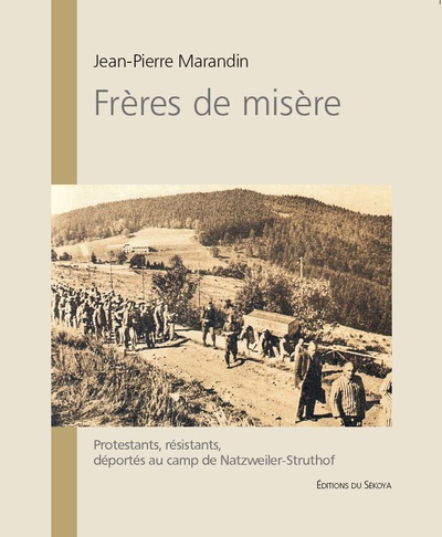 FRERES DE MISERE - PROTESTANTS, RESISTANTS, DEPORTES AU CAMP DE NATZWEILER-