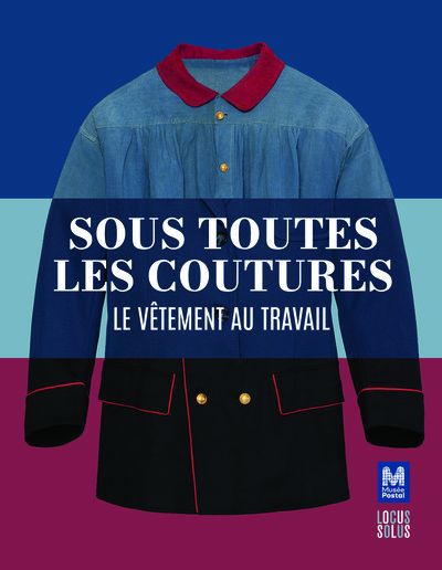 SOUS TOUTES LES COUTURES - LE VETEMENT AU TRAVAIL