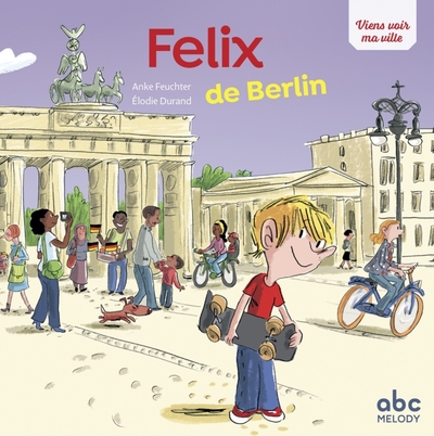 FELIX DE BERLIN - NOUVELLE EDITION (COLL. VIENS VOIR MA VILLE)