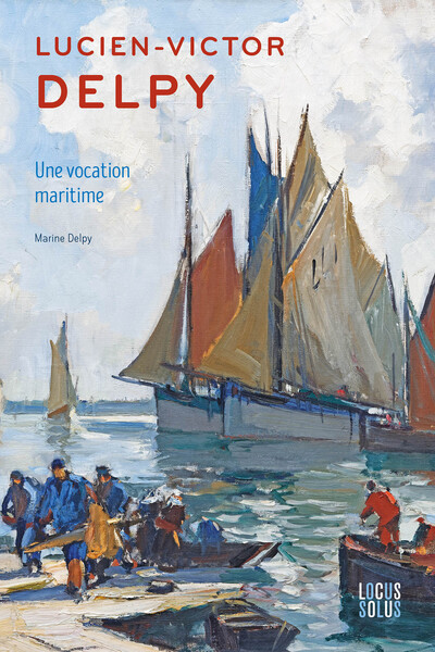 LUCIEN-VICTOR DELPY - UNE VOCATION MARITIME