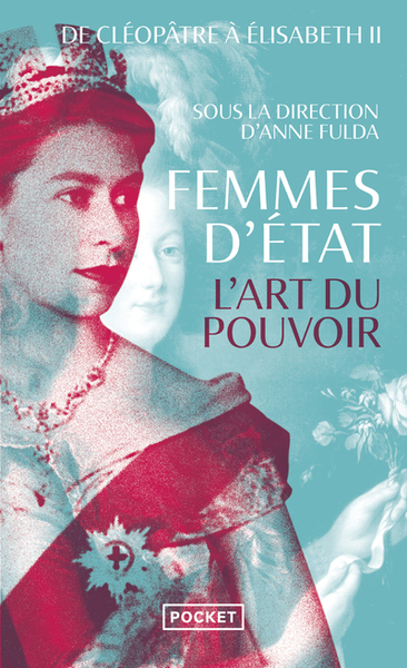 FEMMES D´ETAT - L´ART DU POUVOIR : DE CLEOPATRE A ELISABETH II